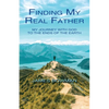 Finding My Real Father: My Journey With God to the Ends of the Earth - Paperback