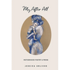 My After All: Poetry and Prose for Mothers - Paperback