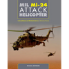 MIL Mi-24 Attack Helicopter: In Soviet/Russian and Worldwide Service, 1972 to the Present - Hardcover