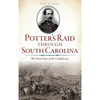 Potter's Raid Through South Carolina: The Final Days of the Confederacy - Hardcover