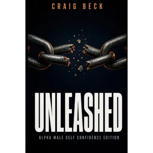 Unleashed: Alpha Male Self Confidence Edition - Paperback