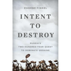Intent to Destroy: Russia's Two-Hundred-Year Quest to Dominate Ukraine - Hardcover