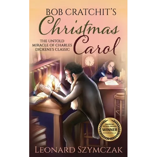 Bob Cratchit's Christmas Carol: The Untold Miracle of Charles Dickens's Classic - Paperback