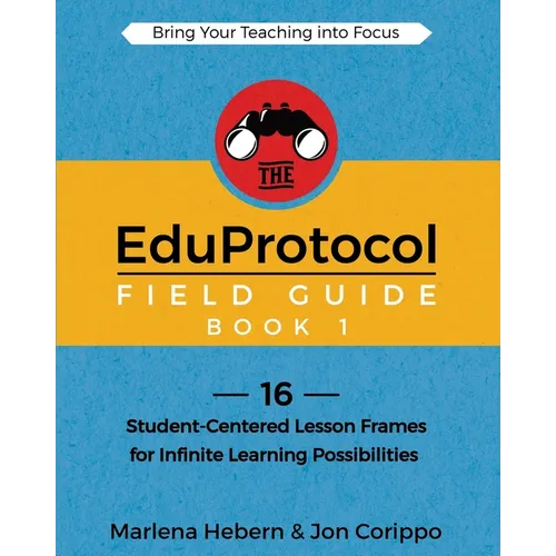 The EduProtocol Field Guide Book 1: 16 Student-Centered Lesson Frames for Infinite Learning Possibilities - Paperback