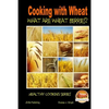 Cooking with Wheat What are Wheat Berries? - Paperback