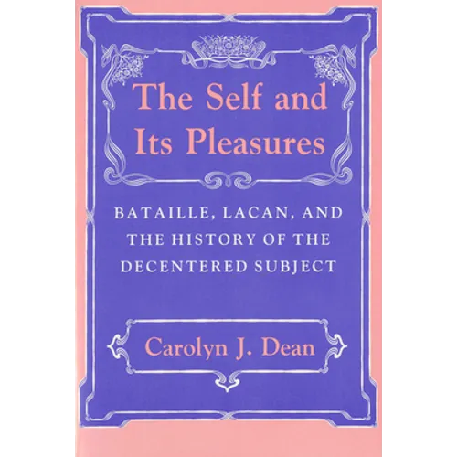 Self and Its Pleasure: Bataille, Lacan, and the History of the Decentered Subject - Paperback