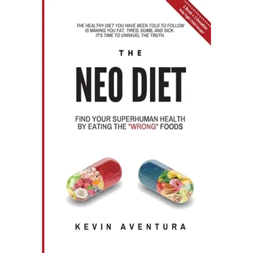 The Neo Diet: Find Your Superhuman Health By Eating The "Wrong" Foods - Paperback