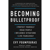 Becoming Bulletproof: Protect Yourself, Read People, Influence Situations, and Live Fearlessly - Hardcover
