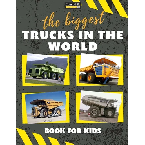The biggest trucks in the world for kids: a book about big trucks, dump trucks, and construction vehicles for Toddlers, Preschoolers, Ages 2-4, Ages 4 - Paperback