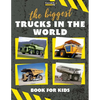 The biggest trucks in the world for kids: a book about big trucks, dump trucks, and construction vehicles for Toddlers, Preschoolers, Ages 2-4, Ages 4 - Paperback