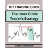 ICT Forex Trading: Beginners Guide To Master The Inner Circle Trader's Strategy - Paperback