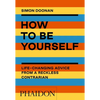 How to Be Yourself: Life-Changing Advice from a Reckless Contrarian - Paperback