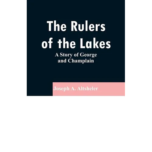 The Rulers of the Lakes: A Story of George and Champlain - Paperback