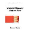 Unintentionally Set on Fire: Encouraging Daily Devotions - Paperback