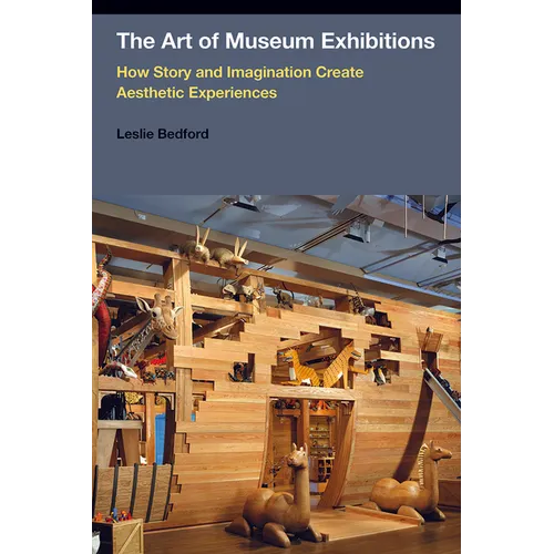 The Art of Museum Exhibitions: How Story and Imagination Create Aesthetic Experiences - Paperback