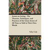 Actors on Acting - The Theories, Techniques, and Practices of the Great Actors of All Time as Told in Their Own Words - Paperback
