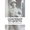 Coachman to Quetta: War time service of an ordinary Edwardian - Paperback