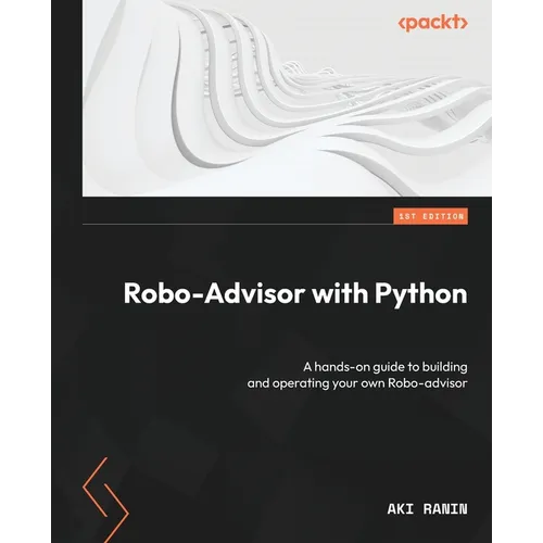 Robo-Advisor with Python: A hands-on guide to building and operating your own Robo-advisor - Paperback