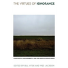 The Virtues of Ignorance: Complexity, Sustainability, and the Limits of Knowledge - Paperback