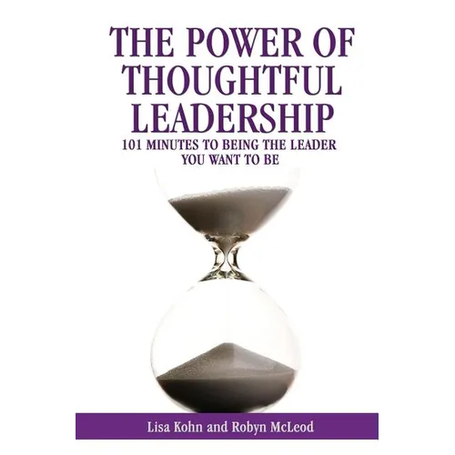 The Power of Thoughtful Leadership: 101 Minutes to Being the Leader You Want to Be - Paperback