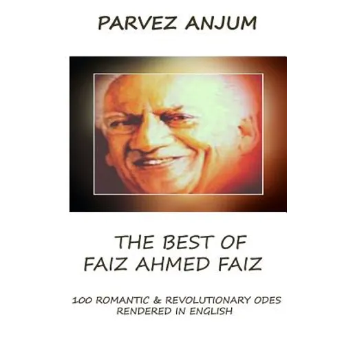 The Best of Faiz Ahmed Faiz: One hundred romantic & revolutionary odes rendered in English - Paperback