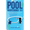 Pool Maintenance 101 - A Beginners DIY Guide On Removing Algae, Understanding Water Chemistry, & Looking After Your Pool! - Hardcover