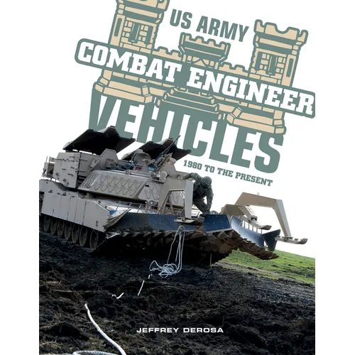 US Army Combat Engineer Vehicles: 1980 to the Present - Hardcover