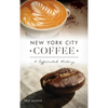 New York City Coffee: A Caffeinated History - Hardcover