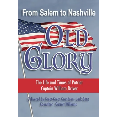From Salem to Nashville OLD GLORY: The Life and Times of Patriot Captain William Driver - Paperback