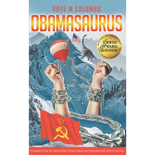 Obamasaurus: The Legend of How the Judeo-Christian Dinosaur Nation Was Depopulated and Suffered Extinction - Hardcover