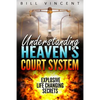 Understanding Heaven's Court System: Explosive Life Changing Secrets - Hardcover
