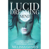 The Lucid Dreaming Mind: How To Control Your Dreams, Break Through The Walls Of Sleep And Get Into Complete Mind-Body Awareness - Paperback