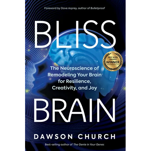 Bliss Brain: The Neuroscience of Remodeling Your Brain for Resilience, Creativity, and Joy - Paperback