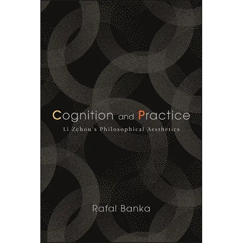 Cognition and Practice: Li Zehou's Philosophical Aesthetics - Paperback