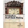 Antebellum Shelf Clock Making in Farmington and Unionville Villages, Connecticut - Paperback