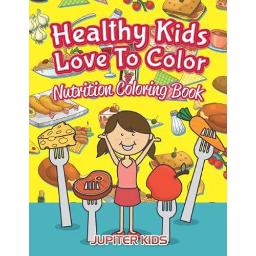Healthy Kids Love To Color: Nutrition Coloring Book - Paperback