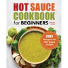 Hot Sauce Cookbook for Beginners: Fiery Recipes for Hot Sauce Lovers - Paperback