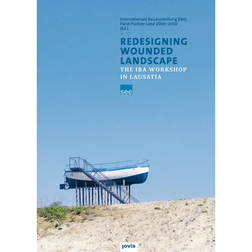 Redesigning Wounded Landscapes: The Iba Workshop in Lausatia - Hardcover