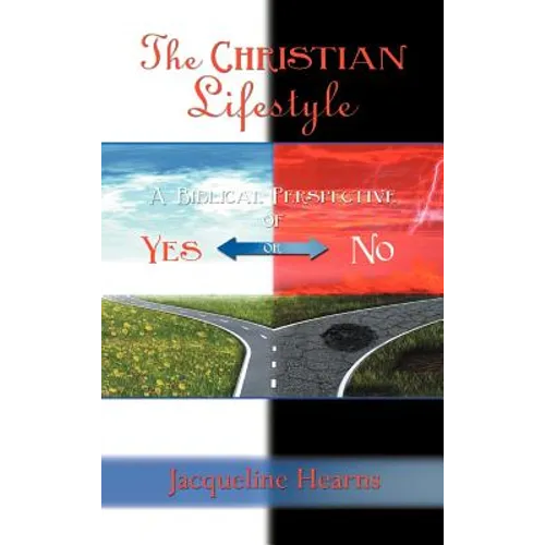 The Christian Lifestyle: A Biblical Perspective of Yes or No - Hardcover