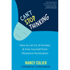 Can't Stop Thinking: How to Let Go of Anxiety and Free Yourself from Obsessive Rumination - Paperback