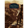 Pikes Peak: Adventurers, Communities and Lifestyles - Hardcover