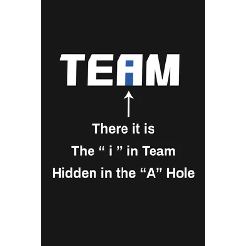 There It Is The I In Team Hidden In The A Hole: Funny Team Appreciation Gifts - Paperback