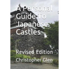 A Personal Guide To Japanese Castles: Revised Edition - Paperback