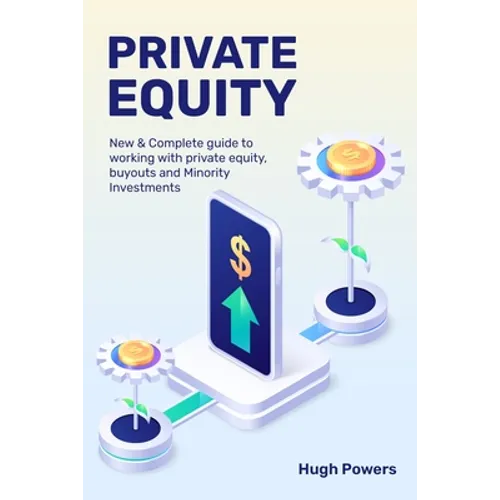 Private equity - New & Complete guide to working with private equity, buyouts and Minority Investments - Paperback