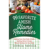 99 Favorite Amish Home Remedies: *Healing Cures from Foods and Herbs *Soothing Salves and Creams *Natural Solutions for Your Home - Spiral