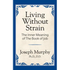 Living Without Strain: The Inner Meaning of the Book of Job: The Inner Meaning of the Book of Job - Paperback