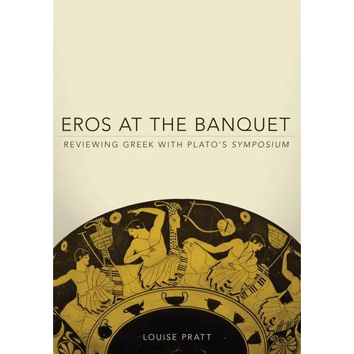 Eros at the Banquet: Reviewing Greek with Plato's Symposium Volume 40 - Paperback