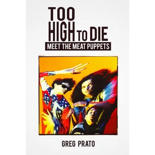 Too High to Die: Meet the Meat Puppets - Paperback