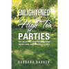 Enlightened High Tea Parties: Have Cake and Scones and Eat Them Too. Plant Based High Teas Menus, Recipes, Party Themes and Classes. - Paperback