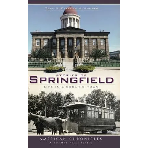 Stories of Springfield: Life in Lincoln's Town - Hardcover